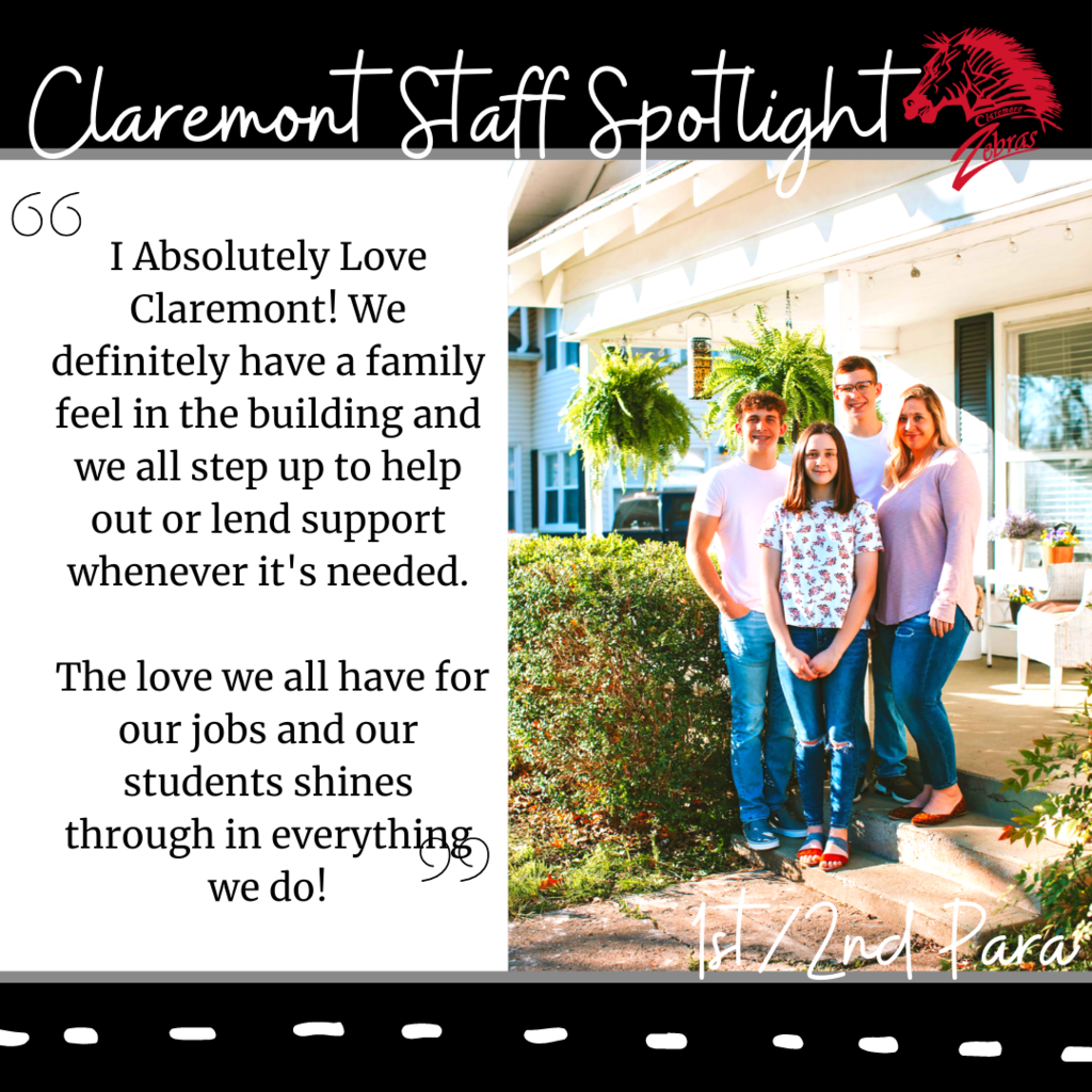 My name is Amanda Stevenson and I am a para for 1st/2nd grade. I have also had the privilege of being a para for Pre-K and Kindergarten. I have been in education for 10 years, and all of them have been with CPS. I attended TCC, have three amazing children who attended Claremont, I love road trips, and I love Claremont! My favorite quote is "When things go bad, don't go with them." #CPSZEBRAPRIDE